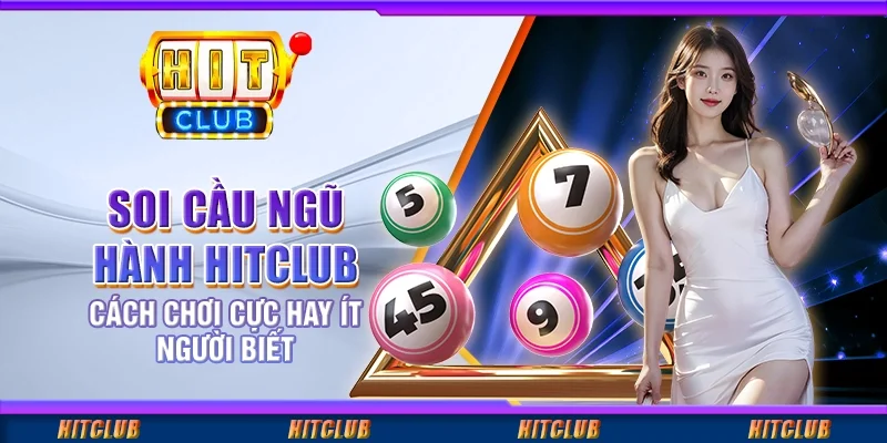 Soi Cầu Ngũ Hành Hitclub - Cách Chơi Cực Hay Ít Người Biết