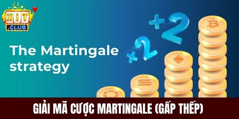 Giải mã cược Martingale (Gấp thếp) 