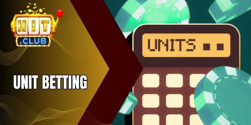 Những đặc điểm của Unit Betting